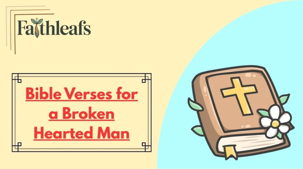 Bible Verses for a Broken Hearted Man